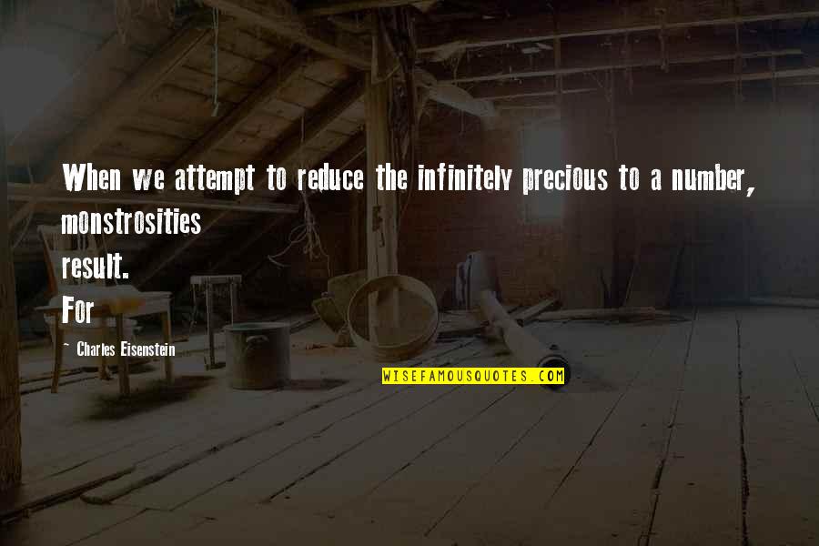Infinitely Quotes By Charles Eisenstein: When we attempt to reduce the infinitely precious Infinitely Quotes By Charles Eisenstein: When we attempt to reduce the infinitely precious