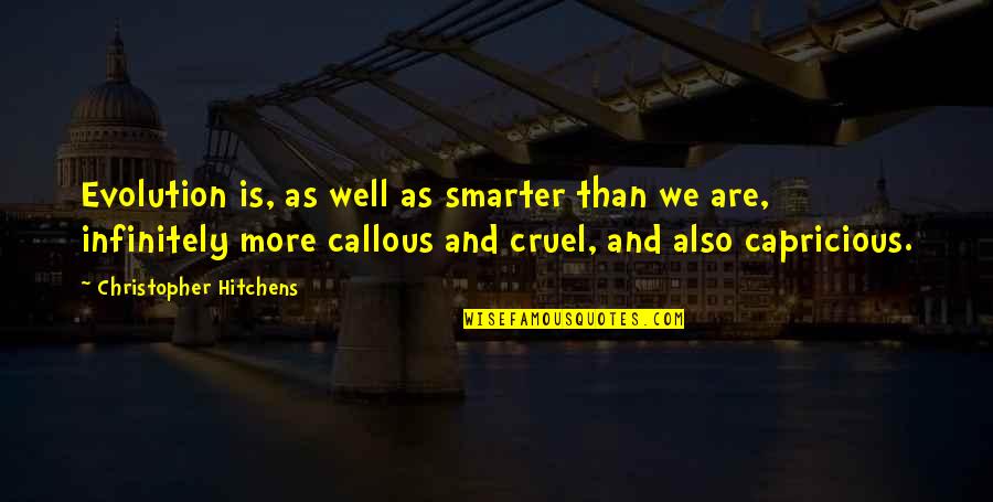 Infinitely Quotes By Christopher Hitchens: Evolution is, as well as smarter than we