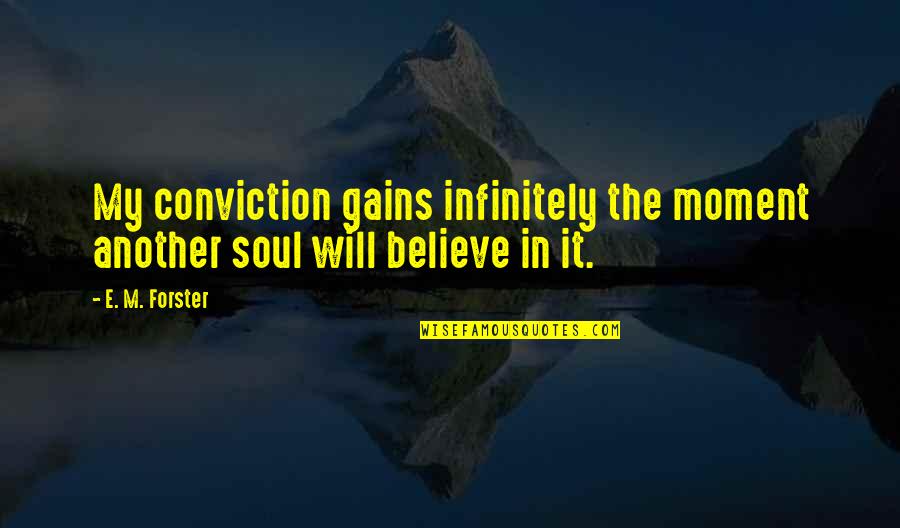 Infinitely Quotes By E. M. Forster: My conviction gains infinitely the moment another soul