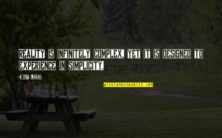 Infinitely Quotes By Guy Lozier: Reality is infinitely complex, yet it is designed Infinitely Quotes By Guy Lozier: Reality is infinitely complex, yet it is designed