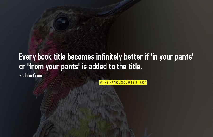 Infinitely Quotes By John Green: Every book title becomes infinitely better if 'in Infinitely Quotes By John Green: Every book title becomes infinitely better if 'in