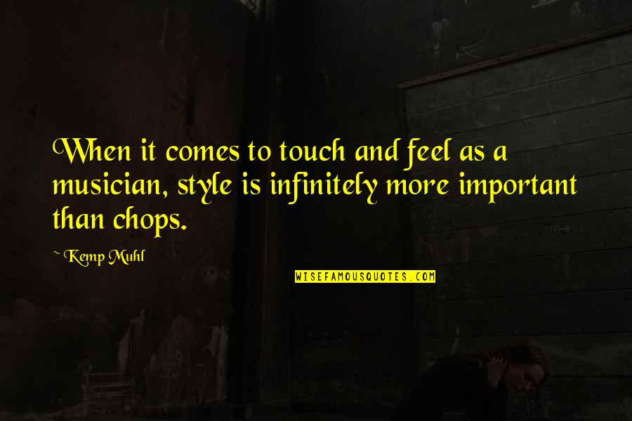 Infinitely Quotes By Kemp Muhl: When it comes to touch and feel as