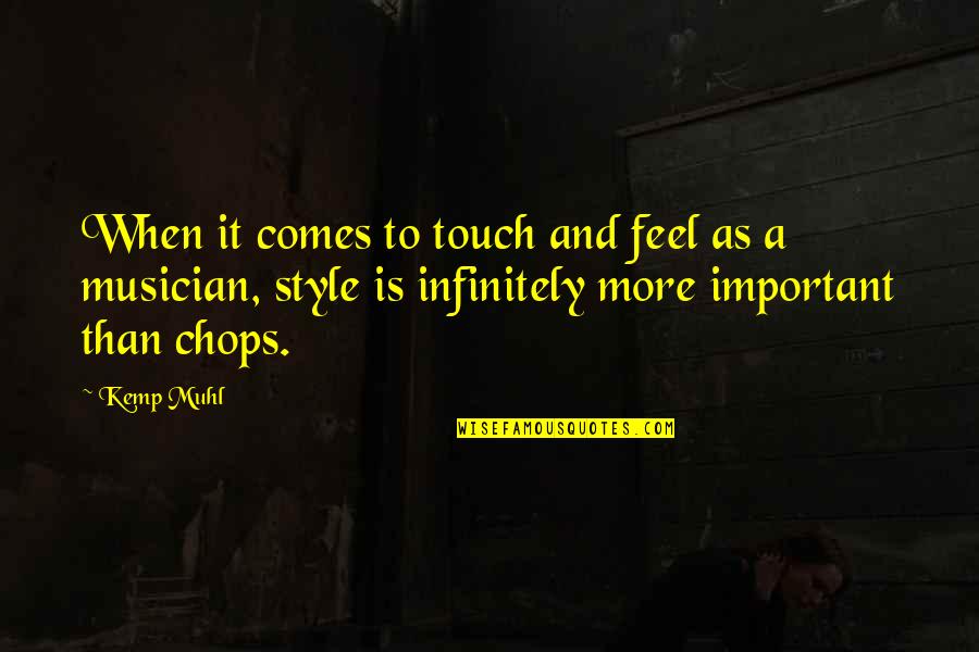 Infinitely Quotes By Kemp Muhl: When it comes to touch and feel as Infinitely Quotes By Kemp Muhl: When it comes to touch and feel as
