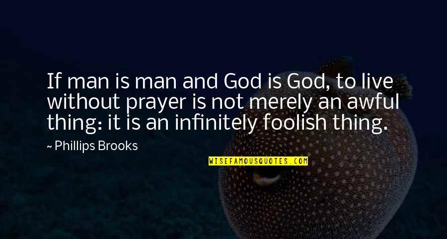 Infinitely Quotes By Phillips Brooks: If man is man and God is God,