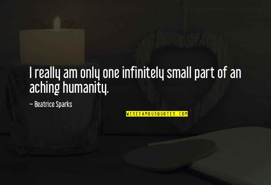 Infinitely Small Quotes By Beatrice Sparks: I really am only one infinitely small part