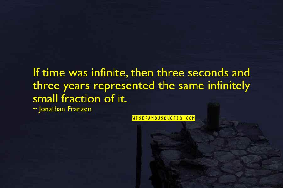 Infinitely Small Quotes By Jonathan Franzen: If time was infinite, then three seconds and