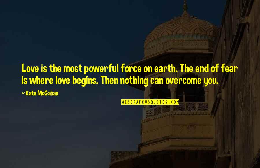 Infinitely Small Quotes By Kate McGahan: Love is the most powerful force on earth.