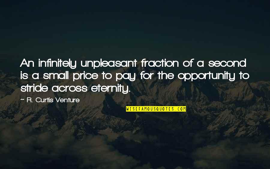 Infinitely Small Quotes By R. Curtis Venture: An infinitely unpleasant fraction of a second is