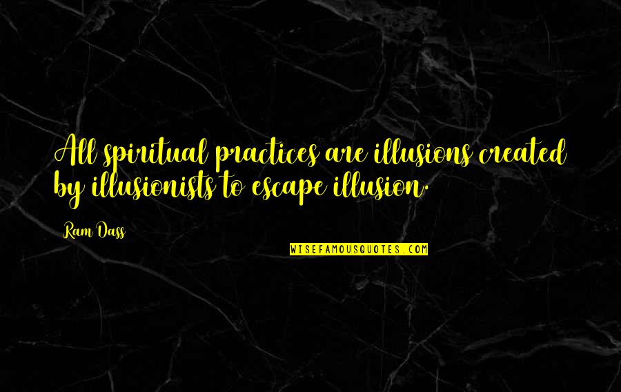 Infinitely Small Quotes By Ram Dass: All spiritual practices are illusions created by illusionists