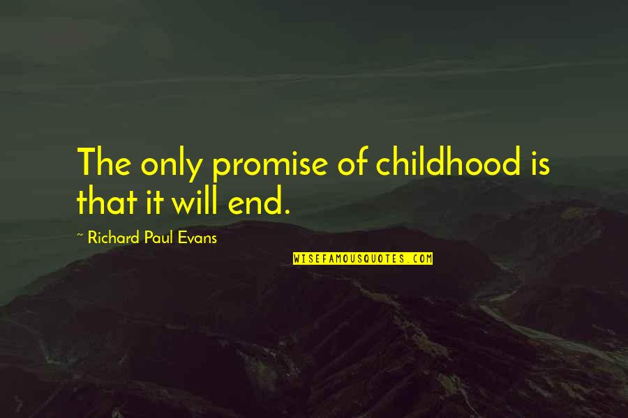 Infinitely Yours Quotes By Richard Paul Evans: The only promise of childhood is that it