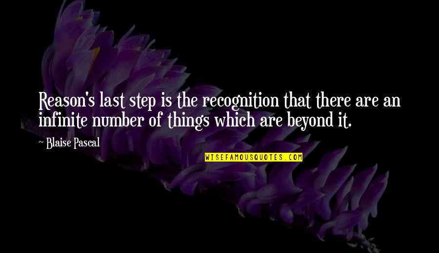 Infinite's Quotes By Blaise Pascal: Reason's last step is the recognition that there