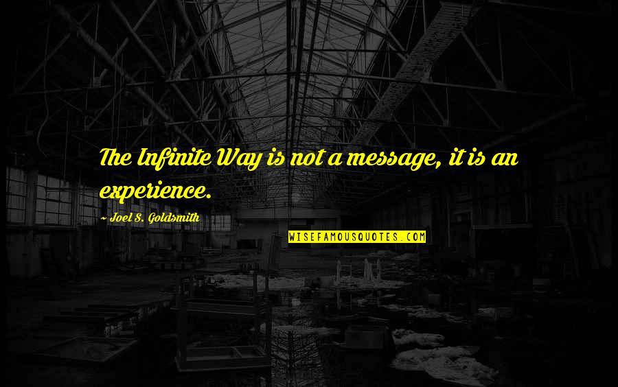Infinite's Quotes By Joel S. Goldsmith: The Infinite Way is not a message, it