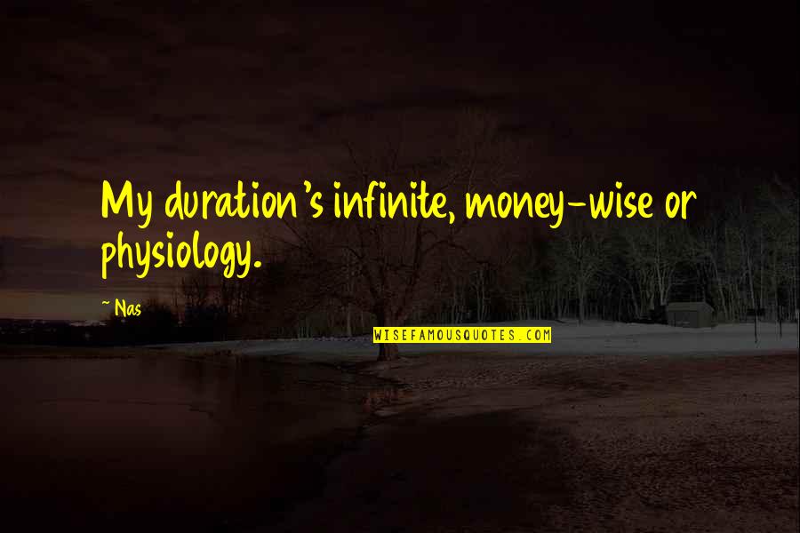 Infinite's Quotes By Nas: My duration's infinite, money-wise or physiology.