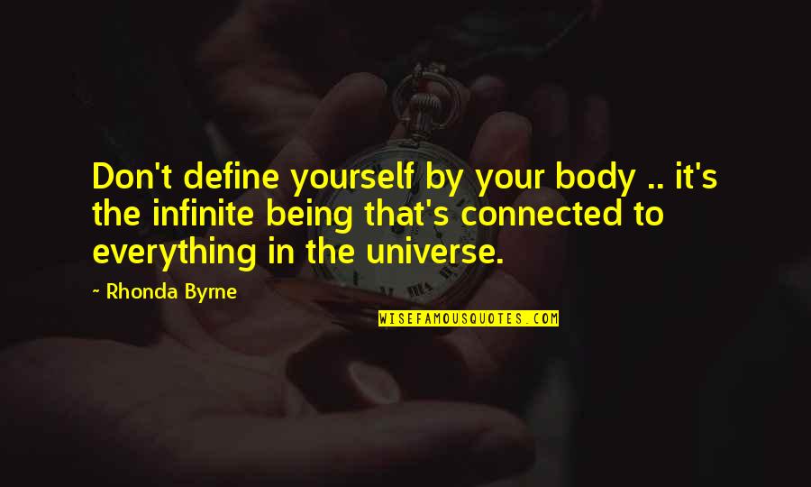 Infinite's Quotes By Rhonda Byrne: Don't define yourself by your body .. it's