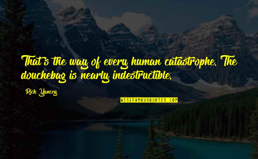 Infinite's Quotes By Rick Yancey: That's the way of every human catastrophe. The