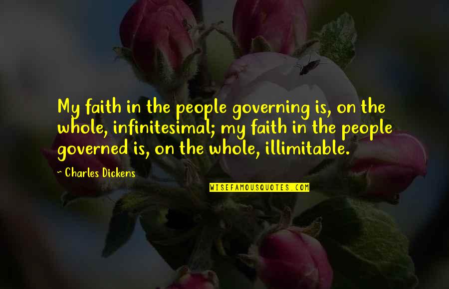 Infinitesimal Quotes By Charles Dickens: My faith in the people governing is, on
