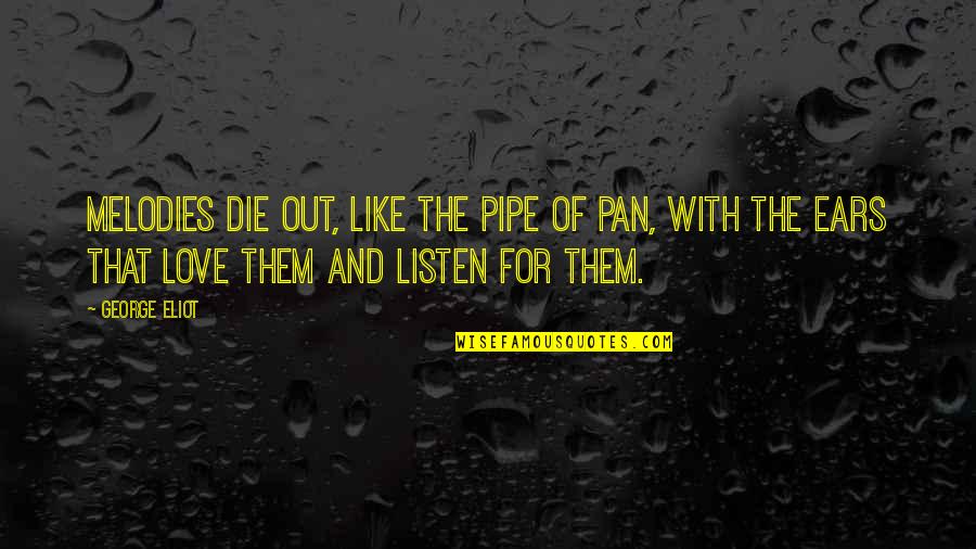Infinitesimal Quotes By George Eliot: Melodies die out, like the pipe of Pan,