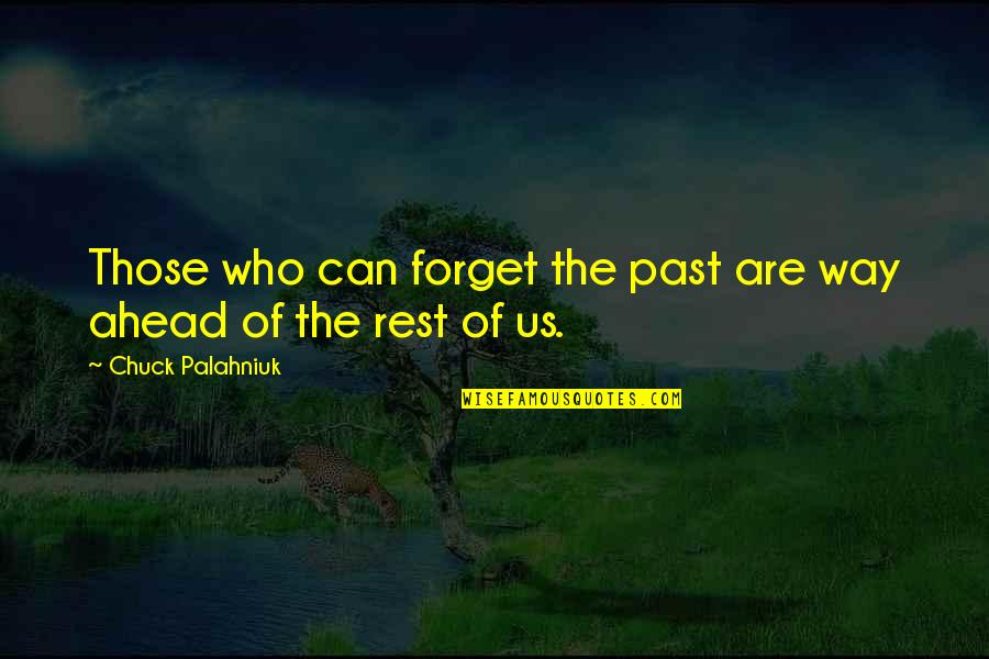 Infinitesimally Define Quotes By Chuck Palahniuk: Those who can forget the past are way