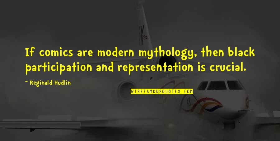 Infinitesimally Quotes By Reginald Hudlin: If comics are modern mythology, then black participation