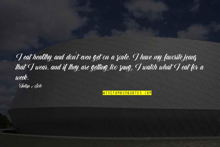 Infinities 2012 Quotes By Talisa Soto: I eat healthy and don't even get on Infinities 2012 Quotes By Talisa Soto: I eat healthy and don't even get on