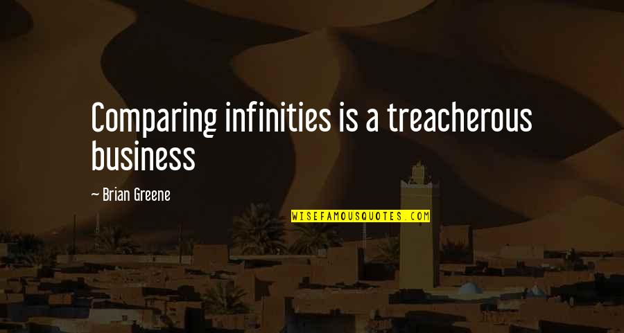 Infinities Quotes By Brian Greene: Comparing infinities is a treacherous business Infinities Quotes By Brian Greene: Comparing infinities is a treacherous business