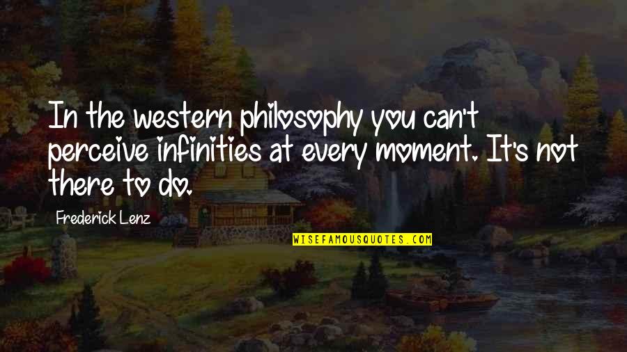 Infinities Quotes By Frederick Lenz: In the western philosophy you can't perceive infinities Infinities Quotes By Frederick Lenz: In the western philosophy you can't perceive infinities