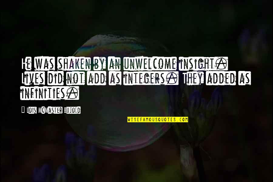 Infinities Quotes By Lois McMaster Bujold: He was shaken by an unwelcome insight. Lives Infinities Quotes By Lois McMaster Bujold: He was shaken by an unwelcome insight. Lives