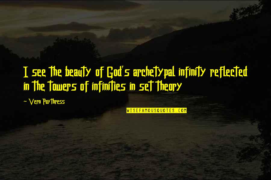 Infinities Quotes By Vern Poythress: I see the beauty of God's archetypal infinity Infinities Quotes By Vern Poythress: I see the beauty of God's archetypal infinity