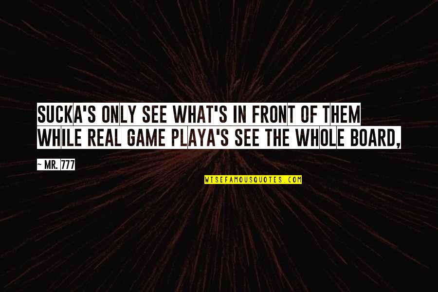 Infinities Song Quotes By Mr. 777: sucka's only see what's in front of them