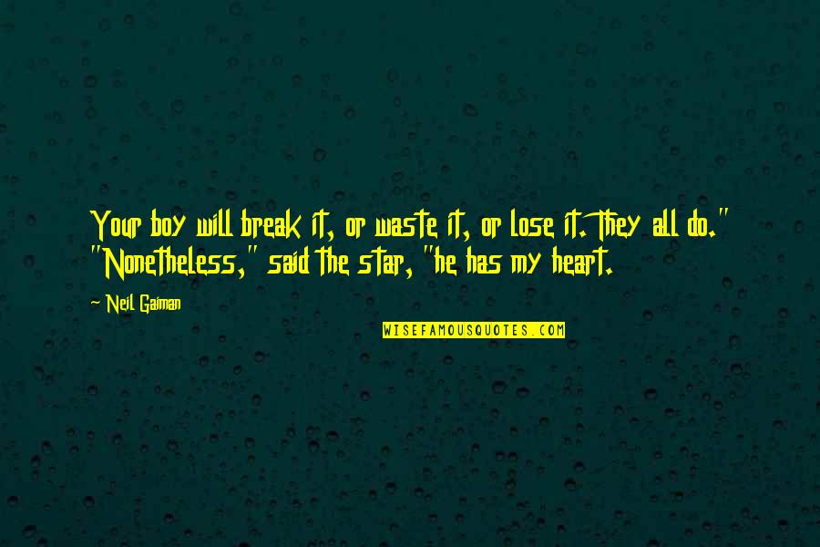 Infinitism Quotes By Neil Gaiman: Your boy will break it, or waste it, Infinitism Quotes By Neil Gaiman: Your boy will break it, or waste it,