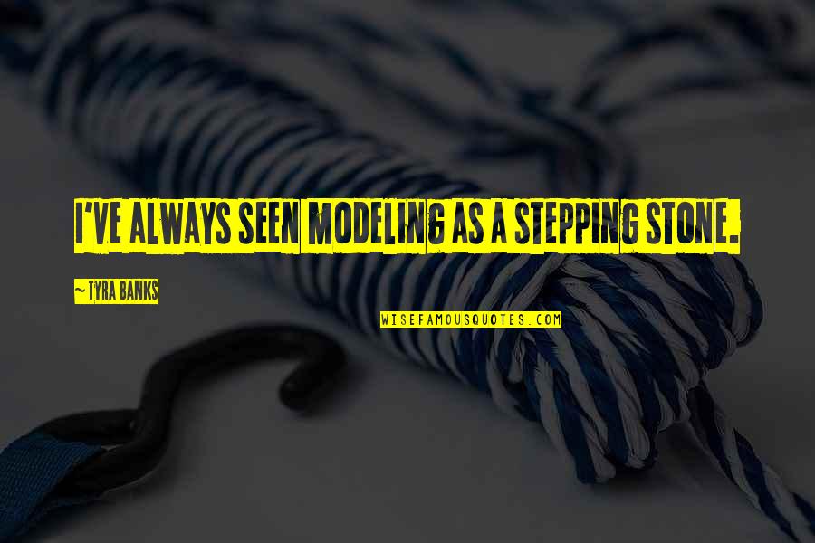 Infinitive Love Quotes By Tyra Banks: I've always seen modeling as a stepping stone.