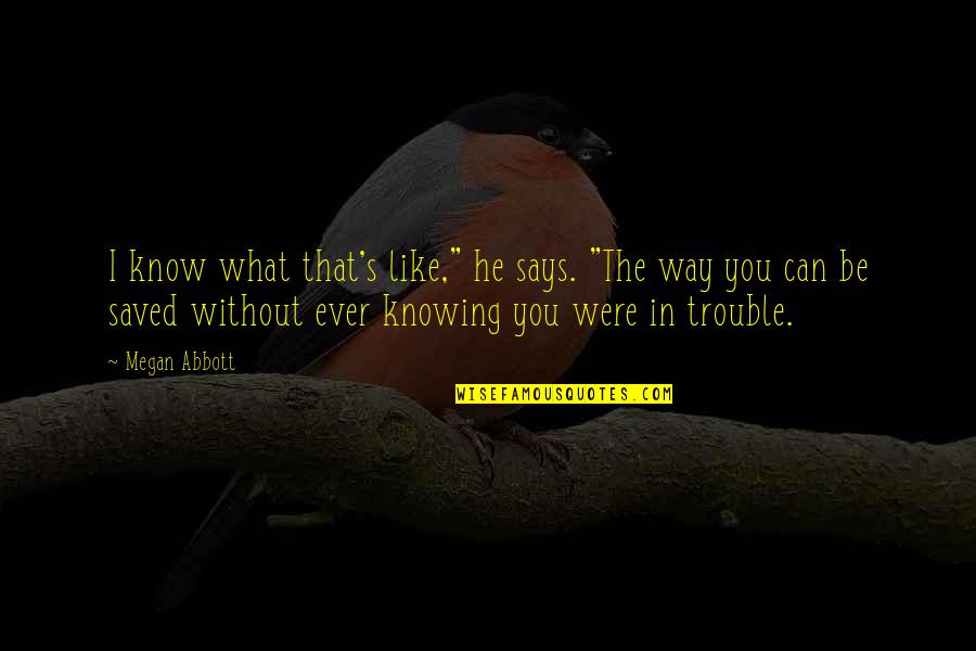 Infinitives In English Quotes By Megan Abbott: I know what that's like," he says. "The Infinitives In English Quotes By Megan Abbott: I know what that's like," he says. "The