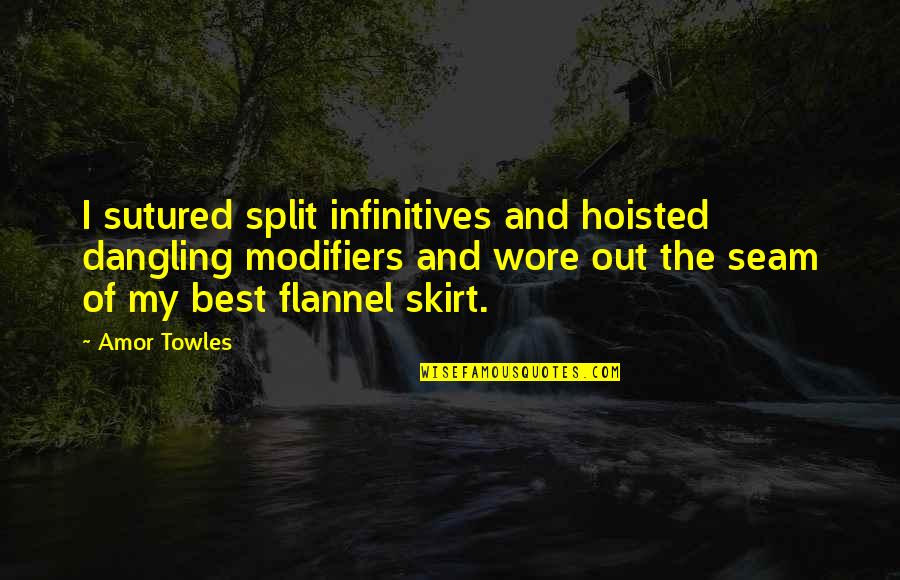 Infinitives Quotes By Amor Towles: I sutured split infinitives and hoisted dangling modifiers