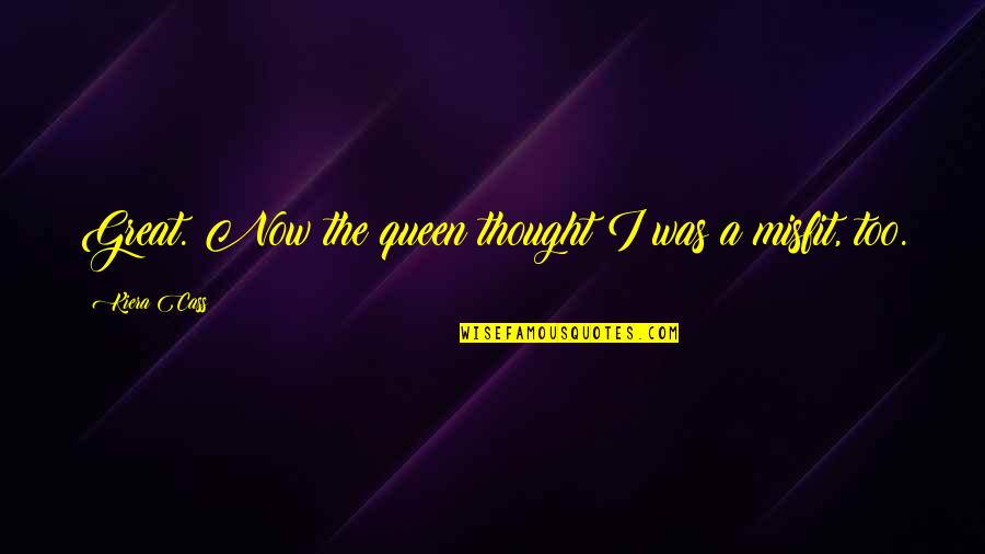 Infinitivo Dos Quotes By Kiera Cass: Great. Now the queen thought I was a Infinitivo Dos Quotes By Kiera Cass: Great. Now the queen thought I was a