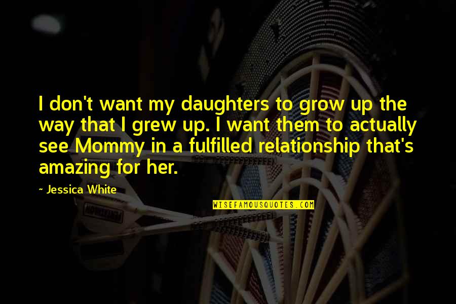 Infinitos La Quotes By Jessica White: I don't want my daughters to grow up