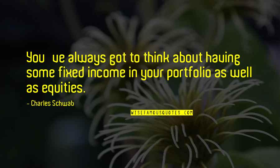 Infinitos York Quotes By Charles Schwab: You've always got to think about having some Infinitos York Quotes By Charles Schwab: You've always got to think about having some