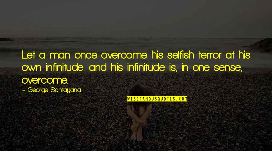 Infinitude Quotes By George Santayana: Let a man once overcome his selfish terror