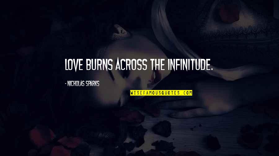 Infinitude Quotes By Nicholas Sparks: Love burns across the infinitude.