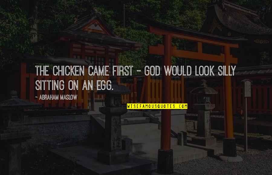 Infinitum Movie Quotes By Abraham Maslow: The chicken came first - God would look