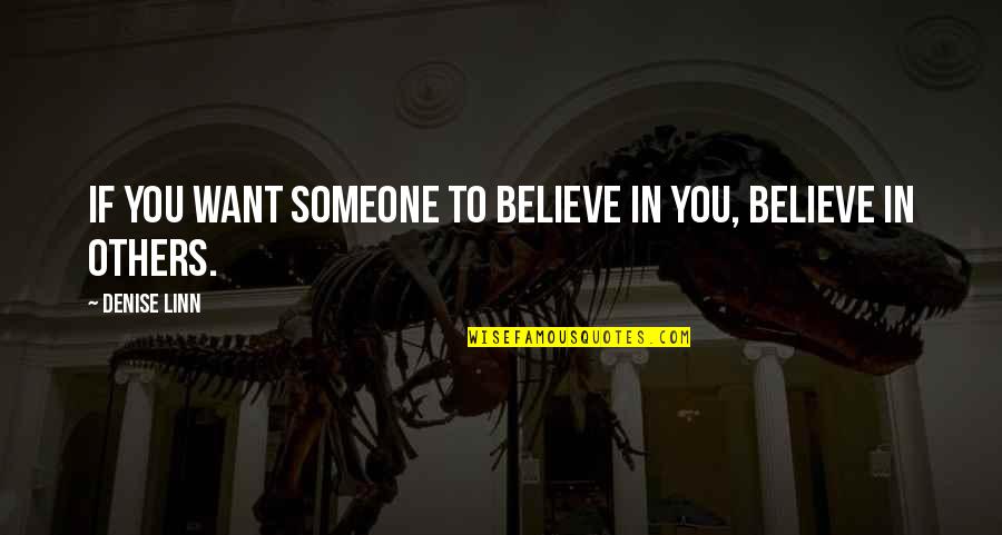 Infinitum Subject Quotes By Denise Linn: If you want someone to believe in you,