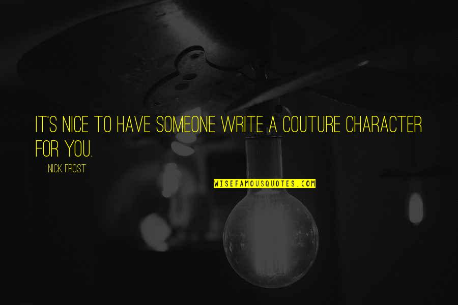 Infinitum Subject Quotes By Nick Frost: It's nice to have someone write a couture