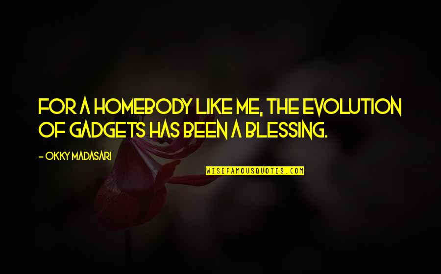 Infinitum Subject Quotes By Okky Madasari: For a homebody like me, the evolution of