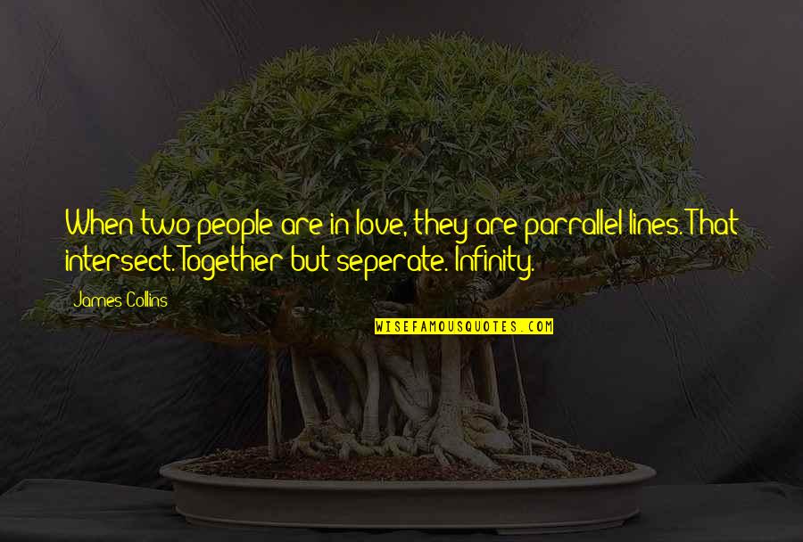 Infinity And Love Quotes By James Collins: When two people are in love, they are