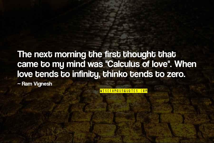 Infinity And Love Quotes By Ram Vignesh: The next morning the first thought that came