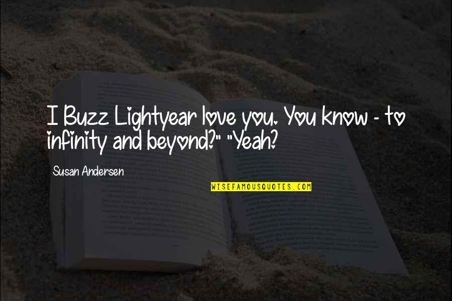 Infinity And Love Quotes By Susan Andersen: I Buzz Lightyear love you. You know -