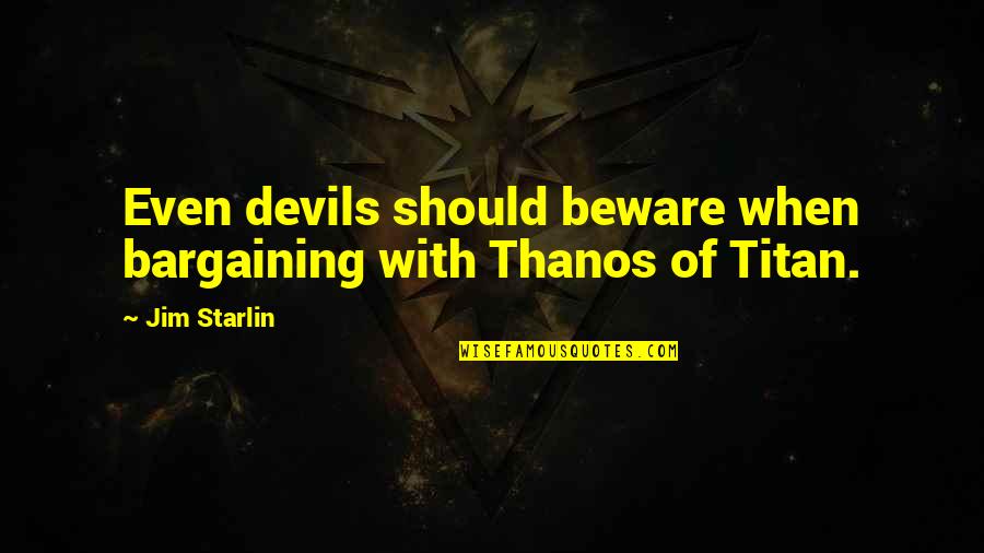 Infinity Crusade Quotes By Jim Starlin: Even devils should beware when bargaining with Thanos