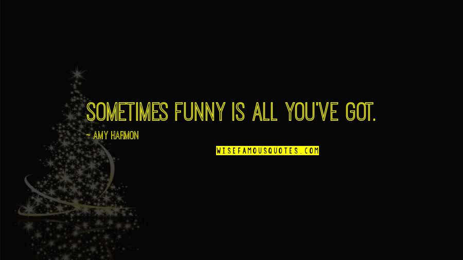 Infinity Funny Quotes By Amy Harmon: Sometimes funny is all you've got. Infinity Funny Quotes By Amy Harmon: Sometimes funny is all you've got.