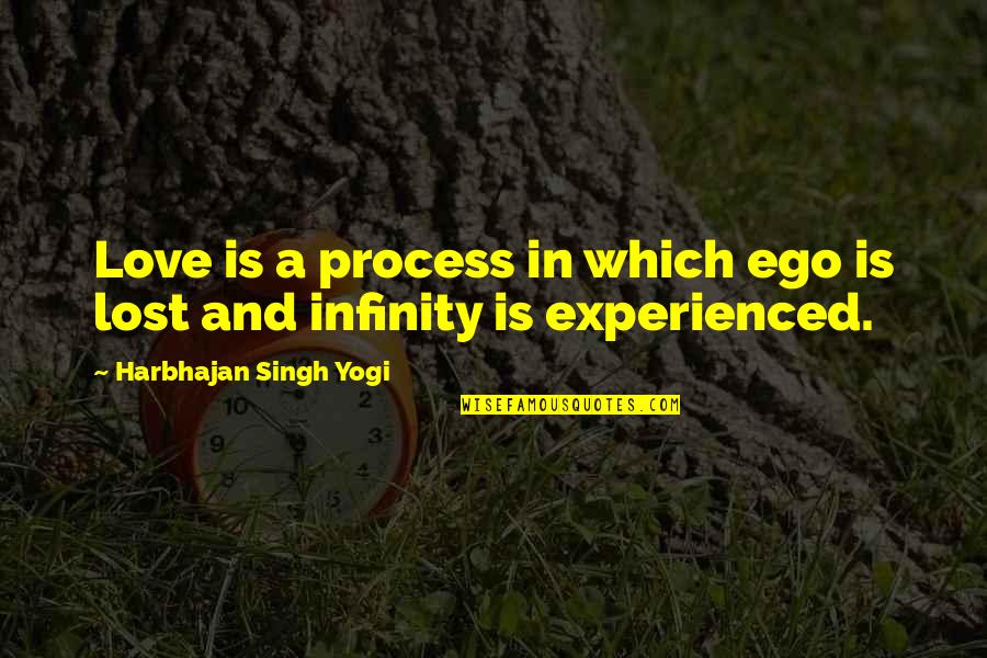 Infinity Love Quotes By Harbhajan Singh Yogi: Love is a process in which ego is