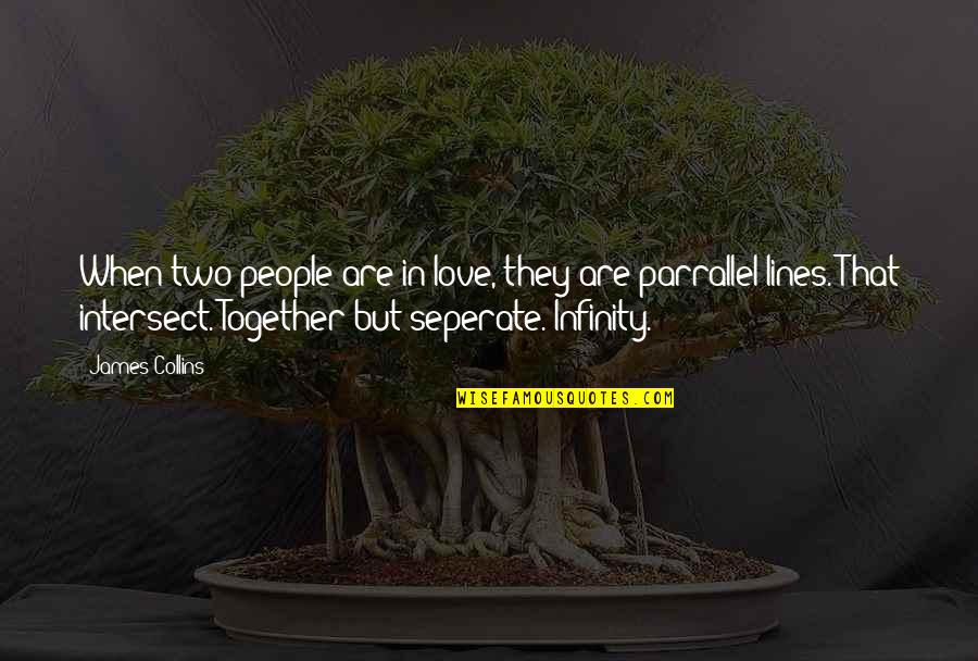 Infinity Love Quotes By James Collins: When two people are in love, they are