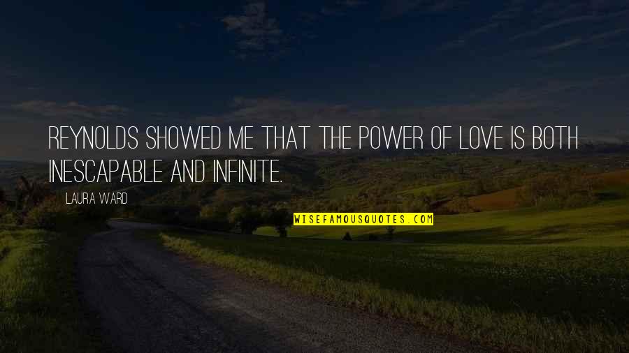 Infinity Love Quotes By Laura Ward: Reynolds showed me that the power of love